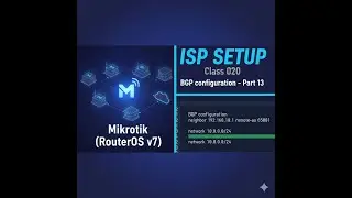 ISP Setup using Mikrotik (RouterOS v7) - Class 020 [BGP configuration - Part 13]