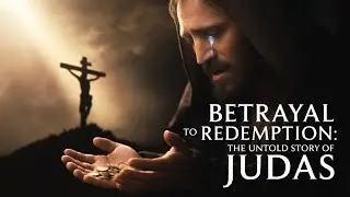 Judas Iscariot: The Shocking Betrayal, Miraculous Redemption, and Divine Transformation Revealed