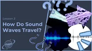 Lesson 2: How Do Sound Waves Travel? (Connect Key Foundation Curio Crate Series)