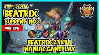 SUPREME BEATRIX 21 KILL MANIAC GAMEPLAY | TOP 4 GLOBAL BETARIX by DUA LIPA - MOBILE LEGENDS