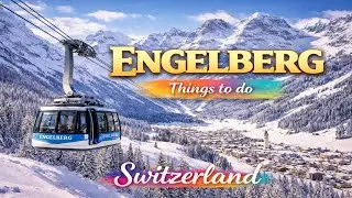 Best Things to Do in Engelberg | Engelberg Switzerland Travel | What to See & Do | Switzerland