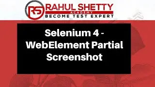 #9 - Selenium 4 - Taking WebElement Partial Screenshot | Rahul Shetty