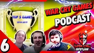 War Cry Games Podcast #6: Top 5 Games of the Decade (2010-2019)