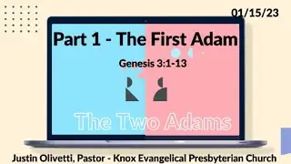 The First Adam &ndash; Genesis 3:1-13 &ndash; Part 1, the Two Adams - Sunday Sermon&ndash; 01/15/23