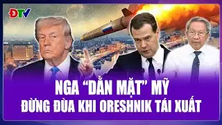 TIÊU ĐIỂM QUỐC TẾ: Ông Medvedev “dằn mặt” Mỹ đừng “đùa với Nga”, Oreshnik tái xuất trận địa