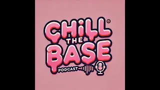 Chill the Base episode #4 - A Hobby filled episode.