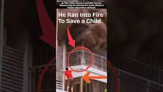 Brave Stranger Climbs to Rescue Child from Balcony Fire in China | #EverydayHero#Actofvalor