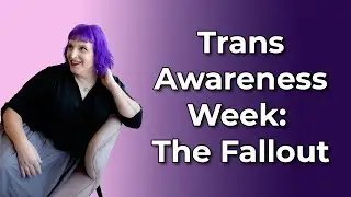 Transgender Awareness Week: What the Hell Just Happened?