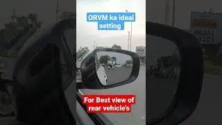 Side mirror (ORVM) ka ideal setting for more visibility of rear.