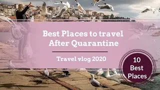 10 Best Places to travel After Quarantine