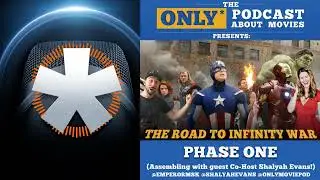 Ep 153: The Road To Infinity War Mini-Series: Phase One | The ONLY Podcast about Movies