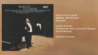 Lucianno Pavarotti - Atalanta, HWV 35, Act 1: Care selve (Official Audio)