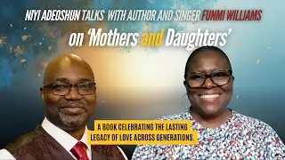 Author Funmi Williams shares the heart behind her book 'Mothers and Daughters' with Niyi Adeoshun.