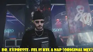 Dr. Expressz- Fel is kel a nap (Original mix) FULL VERSION