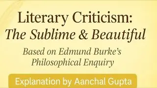 Edmund Burke: Sublime & Beautiful | Full explanation | LITERARY CRITICISM| BA ENGLISH HONS