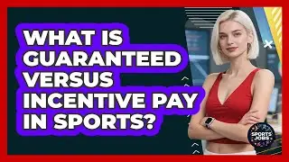What Is Guaranteed Versus Incentive Pay In Sports?