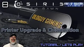 Osiris New Dawn Fires of Industry | E8 Printer Upgrade & Chem Station