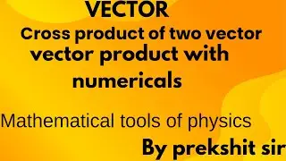 cross product of two vector|vector product|mathematical tools of physics by prekshit sir #neet