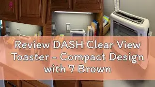 Review DASH Clear View Toaster - Compact Design with 7 Browning Levels & Clear-View Window, Extra-Wi