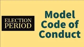 Model Code of Conduct During Election Period