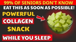 Seniors! Don&rsquo;t Ignore Tingling Hands & Weak Legs &mdash; 8 Collagen Snacks to Eat Before It&rsquo;s Too Late