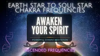 Earth Star Chakra To Soul Star Chakra Frequencies | Full Chakra Activation, Balancing, & Clearing