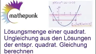Lösungsmenge einer quadrat. Ungleichung aus den Lösungen einer entspr. quadrat. Gleichung berechnen