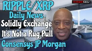 RippleXRP Daily News Solidly Exchange It's Not A Rug Pull Consensys JP Morgan