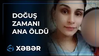Sabirabadda 24 yaşlı qadın doğuşdan sonra ölüb