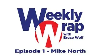 The Weekly Wrap With Bruce Wolf - Episode 1 - Mike North