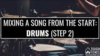 Mixing an Entire Song from Start to Finish &ndash; Drums (Step 2) &ndash; ToughTones.com
