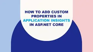 What are the various ways to Add Custom Properties in Application Insights