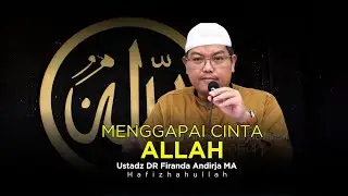 MENGGAPAI CINTA ALLAH | USTADZ DR FIRANDA ANDIRJA MA