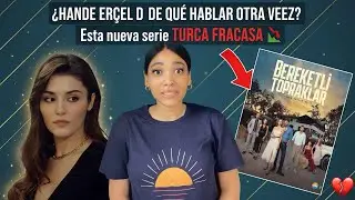 HANDE ER&Ccedil;EL da de qu&eacute; hablar OTRA VEZ 💋 y esta nueva serie TURCA FRACASA en su estreno 📉
