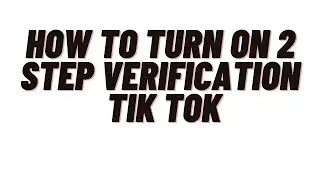 how to turn on 2 step verification tik tok