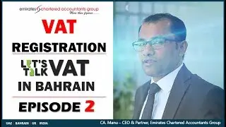 VAT Registration in Bahrain Part 2- CEO, CA Manu Emiratesca Group