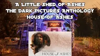 🍁A Little Shed of Ashes🍁Dark Pictures Anthology - House of Ashes