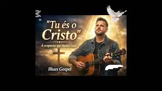 Quem &eacute; Jesus para voc&ecirc;? Tu &eacute;s o Cristo | A resposta que mudou tudo | Blues Gospel #musicaevagelica