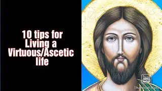10 tips for Living a Virtuous/Ascetic life