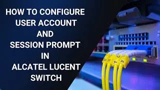 How to configure user account in Alcatel Lucent OS6450 | How to set session prompt