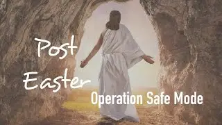 Post Easter | Operation Safe Mode