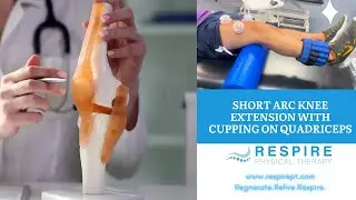 Respire Physical Therapy | Short Arc Knee Extension with Cupping on The Quadriceps Muscle