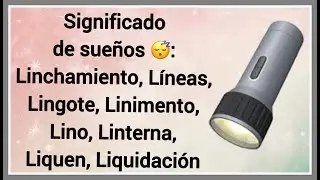 Significado de sue&ntilde;os 😴 Linchamiento L&iacute;neas Lingote Linimiento Lino Lintera Liquen Liquidaci&oacute;n