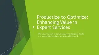 Why PRODUCTIZE to Optimize: Enhancing Value in Expert Services
