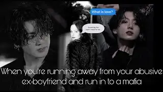[Jungkook ff #2 ] When you’re running away from your abusive ex boyfriend and run into a mafia
