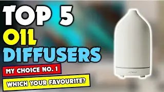 ✔️Top 5 Best Oil Diffusers | Best Oil Diffusers Review | Which Should You Try?
