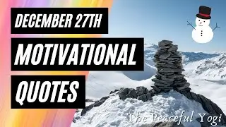 Daily Motivational Quotes - ☃️ December 27th 🎄 - The Peaceful Yogi