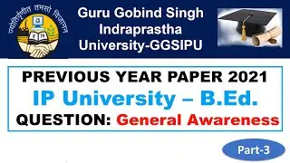 IPU B.Ed. Previous Year Paper Solved 2021 Part-3 General Awareness || IP B.Ed. 2022 || IP University