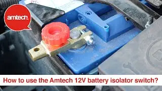How To Use The Amtech 12V Battery Isolator Switch