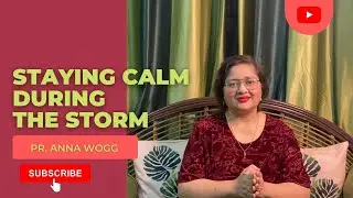 STAYING CALM DURING THE STORM | Pr. ANNA WOGG | DEVOTIONAL INSPIRATIONAL VIDEO